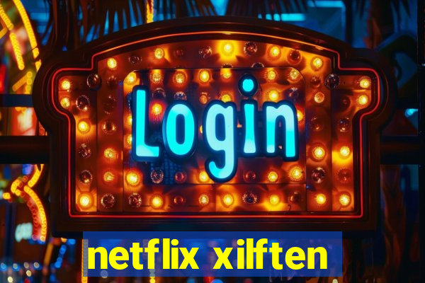 netflix xilften